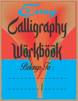 Paperback Easy Calligraphy Workbook: Simple Calligraphy & Lettering Workbook. The Beginner's Guide To Modern Calligraphy and Lettering. An Ultimate way To Book