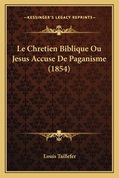 Paperback Le Chretien Biblique Ou Jesus Accuse De Paganisme (1854) [French] Book