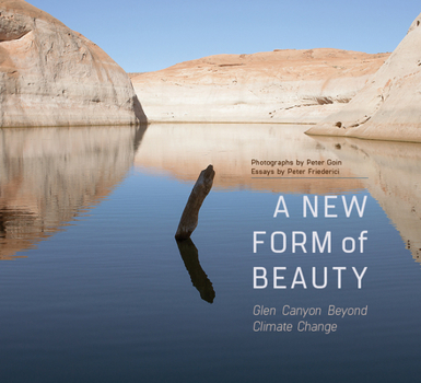 Hardcover A New Form of Beauty: Glen Canyon Beyond Climate Change Book