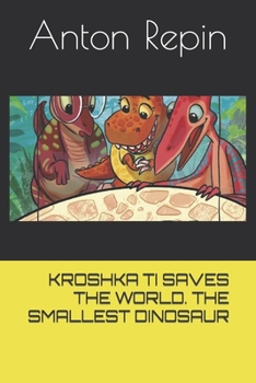 Paperback Kroshka Ti Saves the World. the Smallest Dinosaur Book