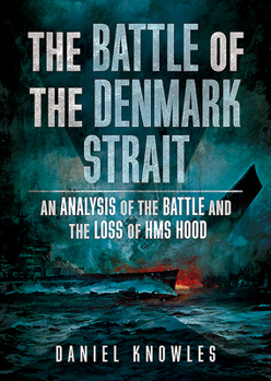 Hardcover The Battle of the Denmark Strait: An Analysis of the Battle and the Loss of HMS Hood Book