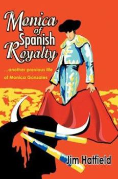 Paperback Monica of Spanish Royalty: ...Another Previous Life of Monica Gonzales Book