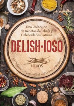 Hardcover Nexos Latinos Delish-ioso: A Collection of Latino Chef and Celebrity Recipes Book