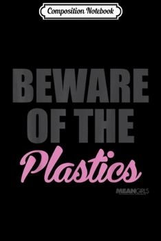 Composition Notebook: Mean Girls Beware Of The Plastics  Journal/Notebook Blank Lined Ruled 6x9 100 Pages