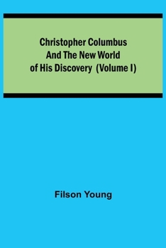 Paperback Christopher Columbus and the New World of His Discovery (Volume I) Book