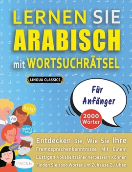 Paperback LERNEN SIE ARABISCH MIT WORTSUCHRÄTSEL FÜR ANFÄNGER - Entdecken Sie, Wie Sie Ihre Fremdsprachenkenntnisse Mit Einem Lustigen Vokabeltrainer Verbessern [German] Book