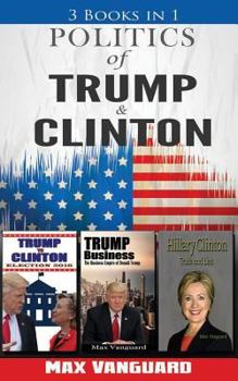 Paperback Politics of Clinton and Trump: 3-in-1 Politics Book Bundle Book