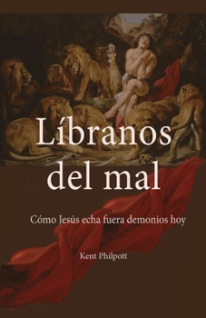 Paperback Líbranos del Mal: Cómo Jesús Echa Fuera Demonios Hoy [Spanish] Book
