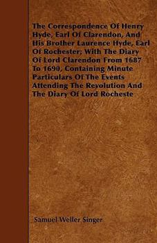 Paperback The Correspondence Of Henry Hyde, Earl Of Clarendon, And His Brother Laurence Hyde, Earl Of Rochester; With The Diary Of Lord Clarendon From 1687 To 1 Book