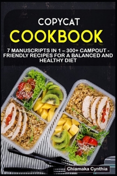 Paperback Copycat Cookbook: 7 Manuscripts in 1 - 300+ Copycat - friendly recipes for a balanced and healthy diet Book