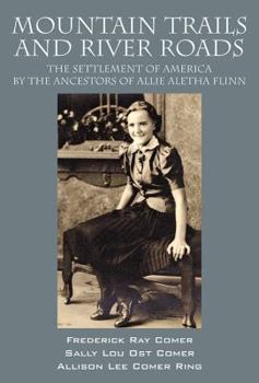 Hardcover Mountain Trails and River Roads: The Settlement of America by the Ancestors of Allie Aletha Flinn Book