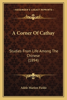 Paperback A Corner Of Cathay: Studies From Life Among The Chinese (1894) Book