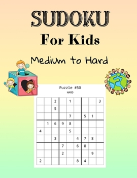 Paperback Sudoku For Kids Medium to Hard: A Collection Of Medium and Hard Sudoku Puzzles For Kids Ages 7-12 with Solutions Gradually Introduce Children to Sudok Book