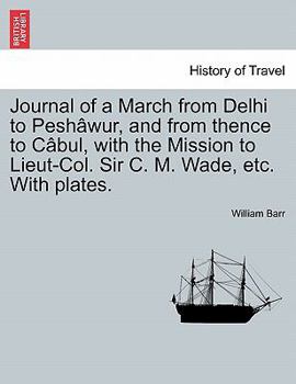 Paperback Journal of a March from Delhi to Pesh Wur, and from Thence to C Bul, with the Mission to Lieut-Col. Sir C. M. Wade, Etc. with Plates. Book