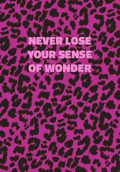 Never Lose Your Sense Of Wonder: Pink Leopard Print Notebook With Inspirational and Motivational Quote (Animal Fur Pattern). College Ruled (Lined) Journal. Wild Cat Theme with Cheetah Skin Design