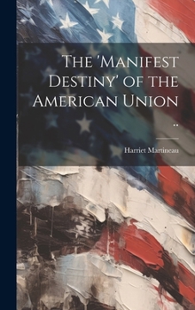 Hardcover The 'manifest Destiny' of the American Union .. Book