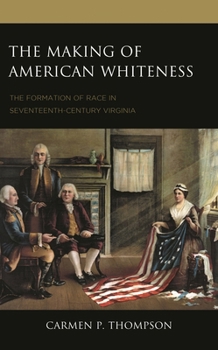 The Making of American Whiteness: The Formation of Race in Seventeenth-Century Virginia