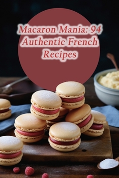 Paperback Macaron Mania: 94 Authentic French Recipes Book