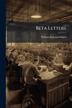 Beta Letters: Being the Correspondence Passing Between Chapters or Members of the Beta Theta Pi Fraternity, 1839-1884
