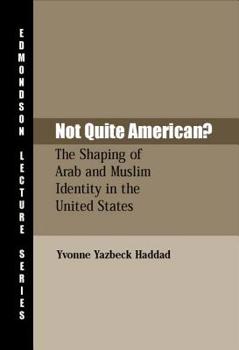 Not Quite American? The Shaping of Arab and Muslim Identity in the United States - Book  of the Charles Edmondson Historical Lectures