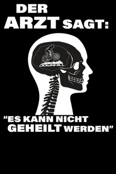 Der Arzt sagt: Es kann nicht geheilt werden: Notizbuch DIN A5 Blanko 120 Seiten Fahrrad MTB Mountainbike Rennrad Downhill Radsport Bike Geschenkidee & ... Notizheft Notizblock (German Edition)