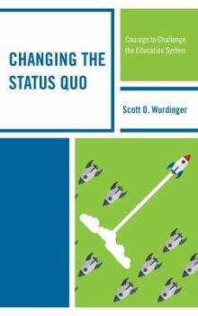 Paperback Changing the Status Quo: Courage to Challenge the Education System Book