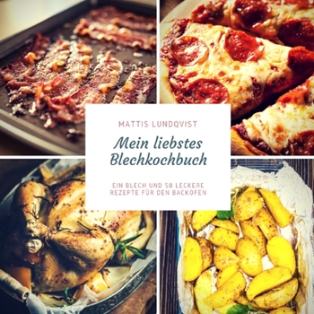 Mein liebstes Blechkochbuch: Ein Blech und 58 leckere Rezepte für den Backofen