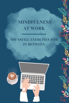 Paperback Mindfulness at work - 100 small exercises for in between Book