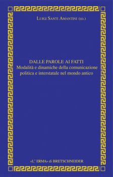 Hardcover Dalle Parole AI Fatti: Relazioni Interstatali E Comunicazione Politica Nel Mondo Antico [Italian] Book