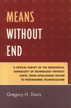 Paperback Means Without End: A Critical Survey of the Ideological Genealogy of Technology without Limits, from Apollonian Techne to Postmodern Technoculture Book