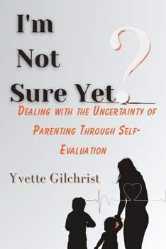 Paperback I'm Not Sure Yet?: Dealing with the Uncertainty of Parenting through Self-Evaluation Book