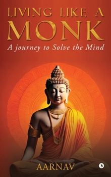 Hardcover Living like a Monk: A journey to Solve the Mind Book