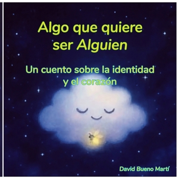 Algo quiere ser alguien.: Un cuento sobre la identidad y el corazón.