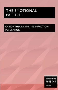 Paperback The Emotional Palette - Color Theory and Its Impact on Perception Book