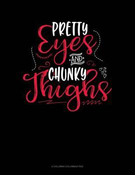 Paperback Pretty Eyes And Chunky Thighs: 6 Columns Columnar Pad Book