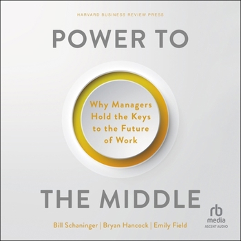 MP3 CD Power to the Middle: Why Managers Hold the Keys to the Future of Work Book