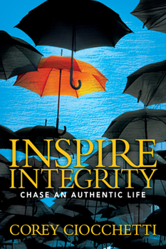 Paperback Inspire Integrity: Chasing an Authentic Life Book