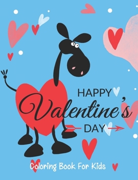 Happy Valentine’s Day coloring book for kids: Sweet, Fun, and Super Cute Coloring with Hearts, Flowers, Trees, Animals and More!