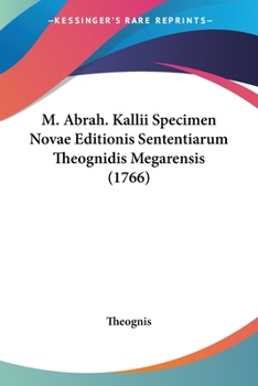 Paperback M. Abrah. Kallii Specimen Novae Editionis Sententiarum Theognidis Megarensis (1766) [Latin] Book