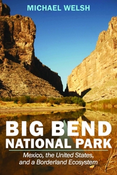 Big Bend National Park: Mexico, the United States, and a Borderland Ecosystem - Book  of the America’s National Parks