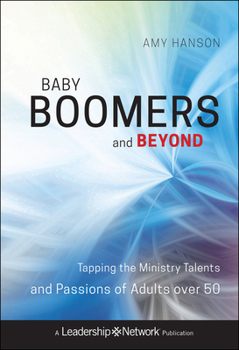 Hardcover Baby Boomers and Beyond: Tapping the Ministry Talents and Passions of Adults Over 50 Book