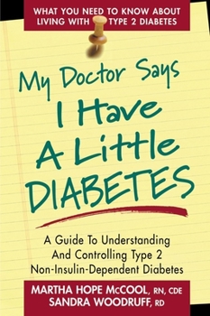 Paperback My Doctor Says I Have a Little Diabetes: A Guide to Understanding and Controlling Type 2 Non-Insulin-Dependent Diabetes Book