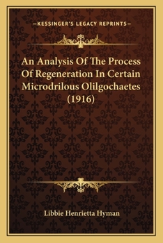 Paperback An Analysis Of The Process Of Regeneration In Certain Microdrilous Olilgochaetes (1916) Book