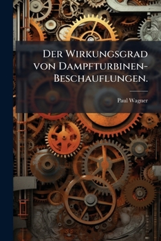 Paperback Der Wirkungsgrad von Dampfturbinen-Beschauflungen. [German] Book