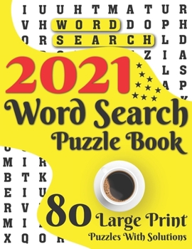 Paperback 2021 Word Search Puzzle Book: 80 Large Print Word Search Brain Puzzles And Solutions As A Perfect Gift For Adults And Seniors For Making Your Day En [Large Print] Book