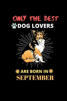 Paperback Only The Best Dog Lovers Are Born In September: Blank Lined Journal Notebook for Dog Lover Funny Notebook for Dog Love Fan, Great September Birthday G Book