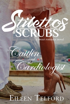 Paperback Caitlin and the Cardiologist (A Sweet Romance Novel. Stilettos & Scrubs) Book