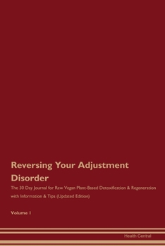 Paperback Reversing Your Adjustment Disorder: The 30 Day Journal for Raw Vegan Plant-Based Detoxification & Regeneration with Information & Tips (Updated Editio Book