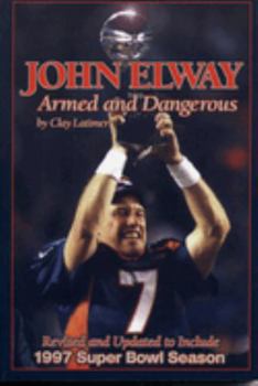 Paperback John Elway: Armed & Dangerous: Revised and Updated to Include 1997 Super Bowl Season Book