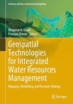 Hardcover Geospatial Technologies for Integrated Water Resources Management: Mapping, Modelling, and Decision-Making Book